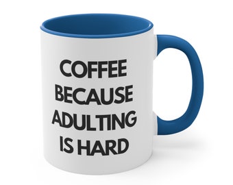 Coffee Because Adulting Is Hard .Coffee Mug, 11oz