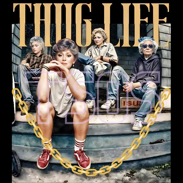Thug Life - the golden girls png