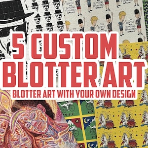 5x Custom Blotter Art - Blotter Art mit DEINEM EIGENEN Design!