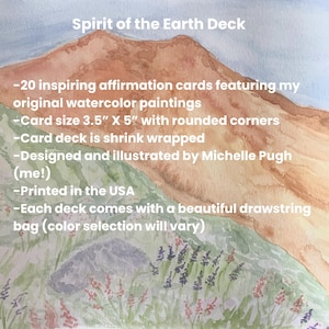 Details of the Spirit of the Earth Affirmation Deck: -20 inspiring affirmation cards featuring my original watercolor paintings -Card size 3.5 x 5 inches with rounded corners -Card deck is shrink wrapped -Designed and illustrated by Michelle Pugh (me!) -Printed in the USA -Each deck comes with a beautiful drawstring bag (color selection will vary)