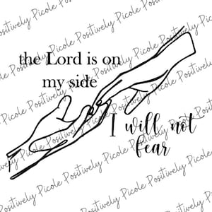 Puede incluir: Ilustración en blanco y negro de dos manos que se sostienen. El texto "the Lord is on my side I will not fear" está escrito debajo de las manos.