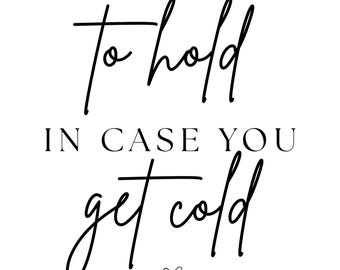 To Have and To Hold in Case You Get Cold Blanket Sign, DIGITAL DOWNLOAD