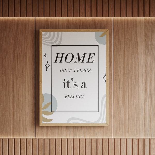 Poster maison : Home isn't a place, it's a feeling