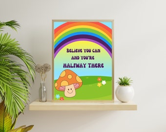 Believe You Can and You're Halfway There, Digital Print, Rainbow, Room Decor, Mushroom, A4 Print, Gift, Happy, Funky, Positive