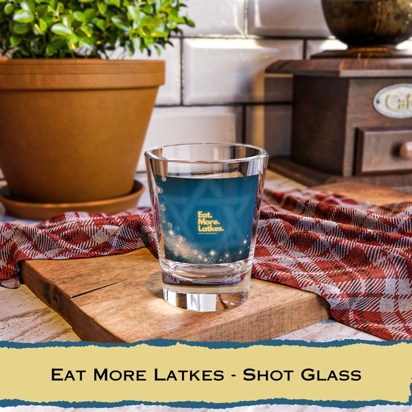 Eat More Latkes Shot Glass - Hanukkah - Jewish Holiday - Jewish Drinkware - Jewish Barware - Celebratory Judaica - Festival Of Lights