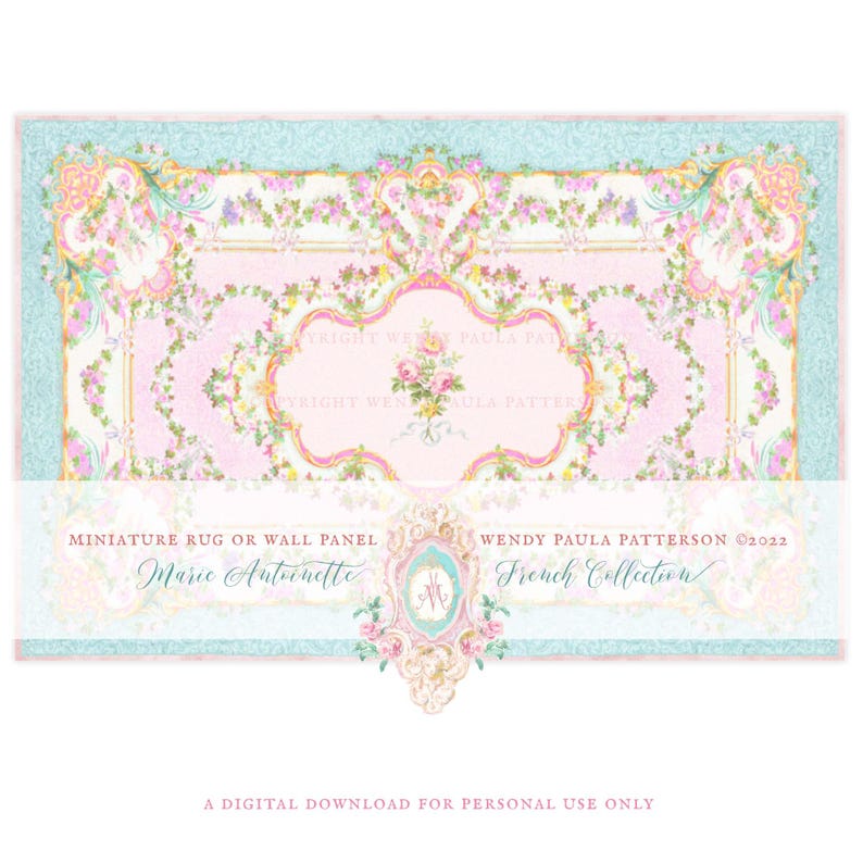 May include: A rectangular miniature rug or wall panel featuring a pink and light blue floral pattern with gold scrollwork. Text reads: MINIATURE RUG OR WALL PANEL WENDY PAULA PATTERSON &copy;2022 Marie Antoinette French Collection A DIGITAL DOWNLOAD FOR PERSONAL USE ONLY.