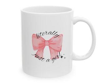 Literally Just A Girl Bow Aesthetic Mug, Girl Gifts, Gift For Her (11oz, 15oz)
