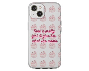 Take A Pretty Girl & Give Her What She Wants Flexi Cases