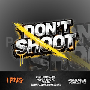 May include: A digital graphic with the words "DON'T SHOOT" in a bold, silver, 3D font, crossed out by a yellow streak. The background is dark gray with a subtle, repeating "SHOOT" design. The image includes "1 PNG" and technical details.