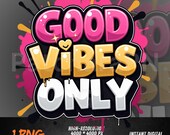 Good Vibes Only PNG | Graffiti Positive Quote Clipart | Sublimation Feel Good Typography | Urban Girl Power Design PNG
