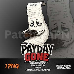 May include: A digital download graphic featuring a receipt character with a sad expression holding an empty wallet. The receipt lists expenses like coffee, snacks, and bad decisions, with the text "PAYDAY GONE" in bold letters.