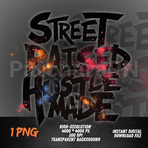 Street Raised Hustle Made PNG | Galaxy Urban Graffiti Text for Streetwear Shirts | Sublimation & DTF Download
