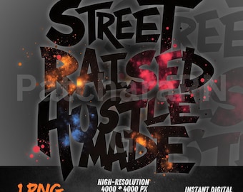 Street Raised Hustle Made PNG | Galaxy Urban Graffiti Text for Streetwear Shirts | Sublimation & DTF Download
