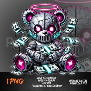 May include: A digital illustration of a robotic teddy bear with a halo, holding stacks of money. The bear is silver with pink and teal accents. Bundles of cash float around the bear. The image includes the text "HIGH-RESOLUTION 4000 * 4000 PX 300 DPI TRANSPARENT BACKGROUND" and "INSTANT DIGITAL DOWNLOAD FILE".