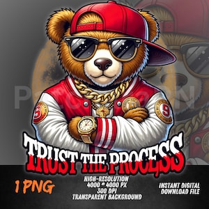 May include: A digital illustration of a cool bear wearing a red baseball cap, sunglasses, and a red and white varsity jacket. The bear has a gold chain and watch. The text "TRUST THE PROCESS" is displayed in red and white.