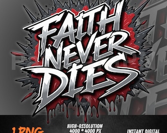 May include: A digital graphic featuring the phrase "FAITH NEVER DIES" in a striking, stylized font. The text is white with a silver outline, set against a red and black background with a dripping blood effect. The image includes the text "1 PNG" and "HIGH-RESOLUTION".