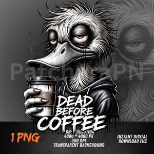 May include: A digital illustration of a tired duck wearing a hoodie, holding a coffee cup. The text "DEAD BEFORE COFFEE" is displayed in white, dripping font. The image has a transparent background and is labeled as a 1 PNG file.
