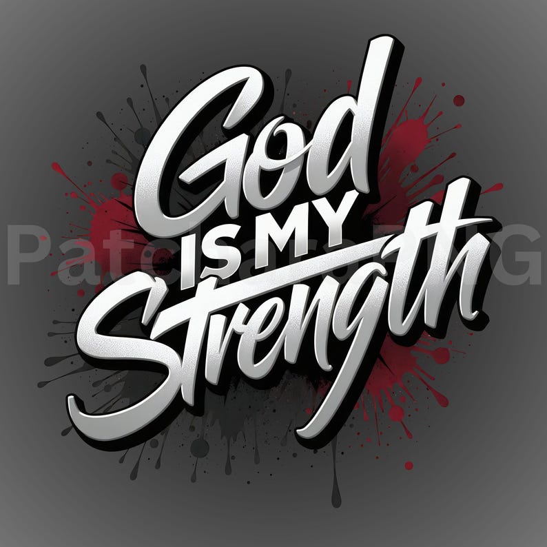 May include: Graphic design with the text "God is My Strength" in white, outlined in black, on a gray background. Red and black paint splatter effects are behind the text, adding visual interest to the design.