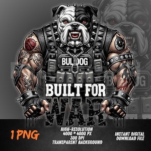 May include: A digital illustration of a muscular bulldog wearing a tactical vest with the word "BULLDOG" and "BUILT FOR WAR". The bulldog has tattoos and spiked accessories. The image includes the text "1 PNG" and "INSTANT DIGITAL DOWNLOAD FILE".