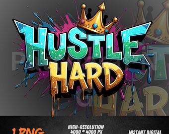 Hustle Hard PNG Graffiti Crown Text, Motivational Hustle Quote, Streetwear Typography Shirt Design Sublimation Download