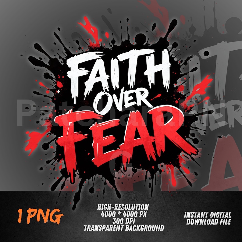 May include: A digital graphic with the words "FAITH OVER FEAR" in white and red, set against a black and red splatter design on a gray background. Includes text indicating a high-resolution, transparent PNG file.