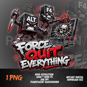 May include: A digital illustration featuring anthropomorphic keyboard keys labeled "ALT" and "F4" in a battle scene. The "ALT" key holds a bloody knife, while "F4" wields a spiked club, attacking a computer monitor with a skull graphic. The text "FORCE QUIT EVERYTHING" is prominently displayed.