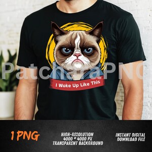 Grumpy Cat PNG \| I Woke Up Like This Funny Clipart \| Meme Attitude Design \| Sarcastic Cat Sublimation PNG