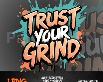 Trust Your Grind PNG Graffiti Style, Motivational Hustle Quote, Streetwear Typography Shirt Design Sublimation Download