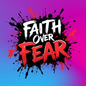 May include: Graphic design with the words "FAITH OVER FEAR" in bold, stylized lettering. The text is set against a black ink splatter design with a gradient background of blue, purple, and pink.
