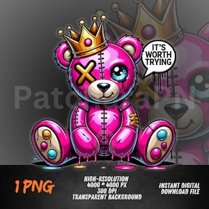 May include: A pink teddy bear illustration wearing a gold crown, with a stitched design and a blue and a black eye. The bear has a speech bubble that says "IT'S WORTH TRYING". The image is a high-resolution digital download.