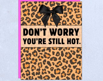 Still Hot - Animal Print Greeting Card - Birthday, Menopause, Divorce, Friendship Leopard cheetah funny