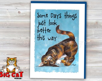 CAT CARD. Calico Tortie Cat. Some Days Things Just Look Better This Way. 5x7 size. Handmade note card signed by the artist- blank inside