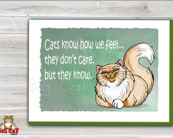 Cat Greeting Card  CATS KNOW how we FEEL - Sarcastic Cat - 5x7 size. Handmade note card signed by the artist- blank inside