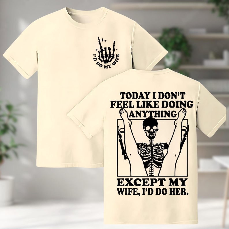 Today I Don't Feel Like Doing Anything Except My Wife Funny Quote T ...