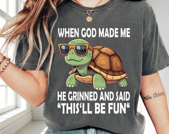 God Made Me Grinned Funny Turtle T-Shirt, Sarcastic Humor Tee
