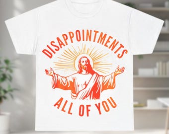 Christian Graphic T-shirt, Disappointments All Of You Sweatshirt, Jesus Shirt, Faith Tee