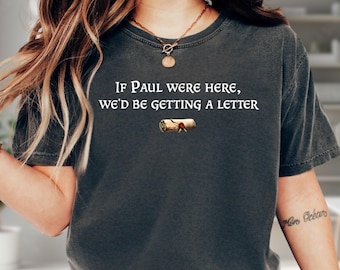 If Paul Were Here We'd Be Getting A Letter Funny Quote Comfort Colors T-shirt, Funny Christian Shirt, Christian Humor Bible Tee