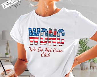 We Do Not Care Club T-shirt, WDNC Club Sweatshirt, WDNC We Do Not Care Club Hoodie, Shirt For Men, For Women