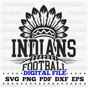 May include: Black and white digital file design featuring the word "INDIANS" above a football and the word "FOOTBALL". The design includes a Native American headdress and the text "DIGITAL FILE" in blue.