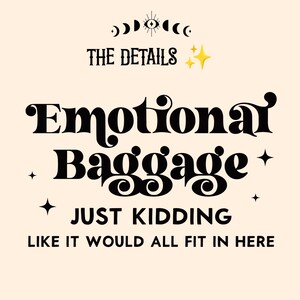 May include: A cream-colored graphic print featuring the black text THE DETAILS, Emotional Baggage, JUST KIDDING, and LIKE IT WOULD ALL FIT IN HERE. The design includes a central eye icon, crescent moons, and yellow four-pointed star accents.