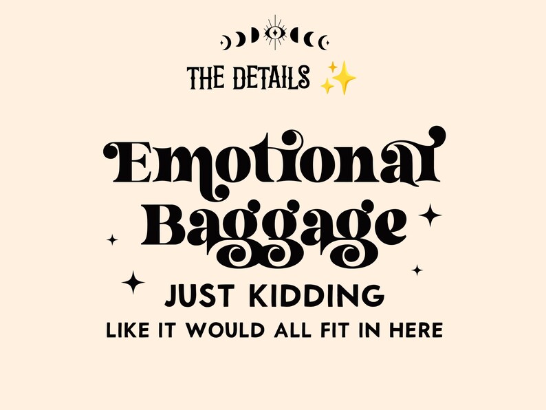 May include: A cream-colored graphic print featuring the black text THE DETAILS, Emotional Baggage, JUST KIDDING, and LIKE IT WOULD ALL FIT IN HERE. The design includes a central eye icon, crescent moons, and yellow four-pointed star accents.