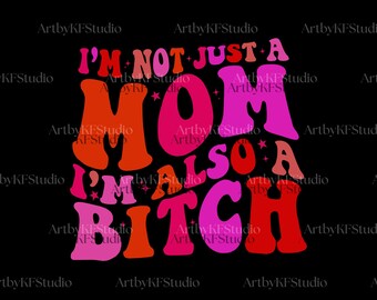 No soy solo una mamá, también soy una perra. Archivo: Mamá PNG, regalo para novia, regalo para madre, descarga digital para el Día de la Madre.