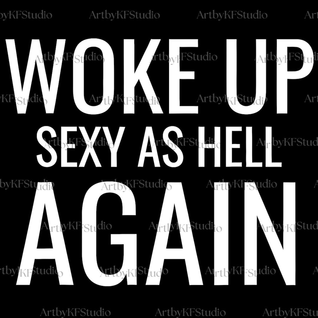 i-woke-up-sexy-as-hell-again-png-svg-cricut-png-file-sublimation-art