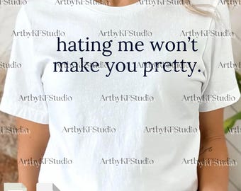 Hating Me Won’t Make You Pretty PNG Svg For Circut, Funny Humor Meme Design, Adult Humor Graphic, Sarcasm Saying Meme, Sublimation File