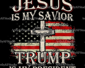Jesus Is My Savior Trump Is My President SVG PNG, Christian American Flag 2024 Png, Freedom Png, Donald Trump Sublimation, Digital download