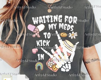 Waiting For My Meds PNG Svg, Funny Mental Health Quote Design, Anxiety PTSD Bipolar Humor Graphic, Adult Humor Shirt File, Digital Download