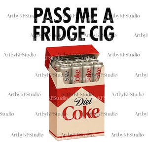 May include: A humorous design showing a cigarette pack filled with Diet Coke cans. The text "PASS ME A FRIDGE CIG" is above the pack. The pack is red and white with "Diet Coke" branding.