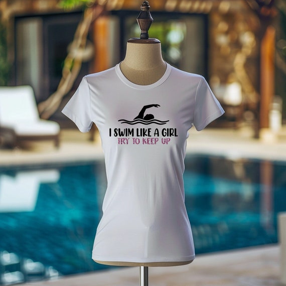 I Swim Like A Girl Try To Keep Up T Shirt Swimming Swimmer I Swim Like A Girl Try To Keep Up T Shirt Swimming Swimmer