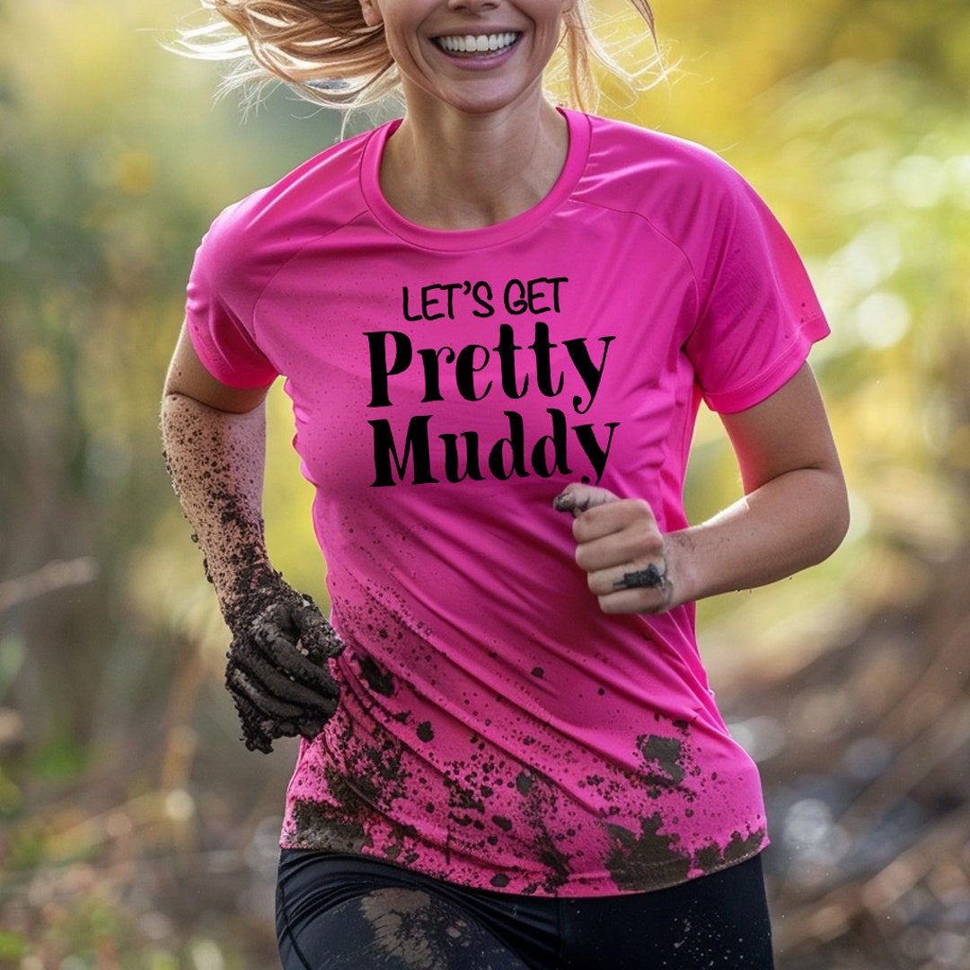 Let S Get Pretty Muddy T Shirt Funny Ladies Womens Girls Pretty Tough Il 1080xN.5988973961 Hsn4
