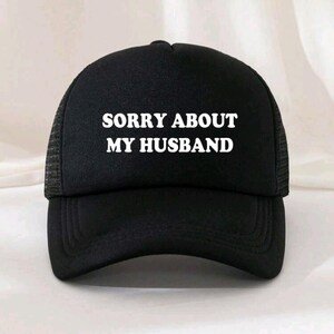 Sorry About My Husband Hat, Funny Baseball Hat, Funny Hat, Trendy Hat, Embroidered Hat, Wife Gift, Wifey, Gift for Her